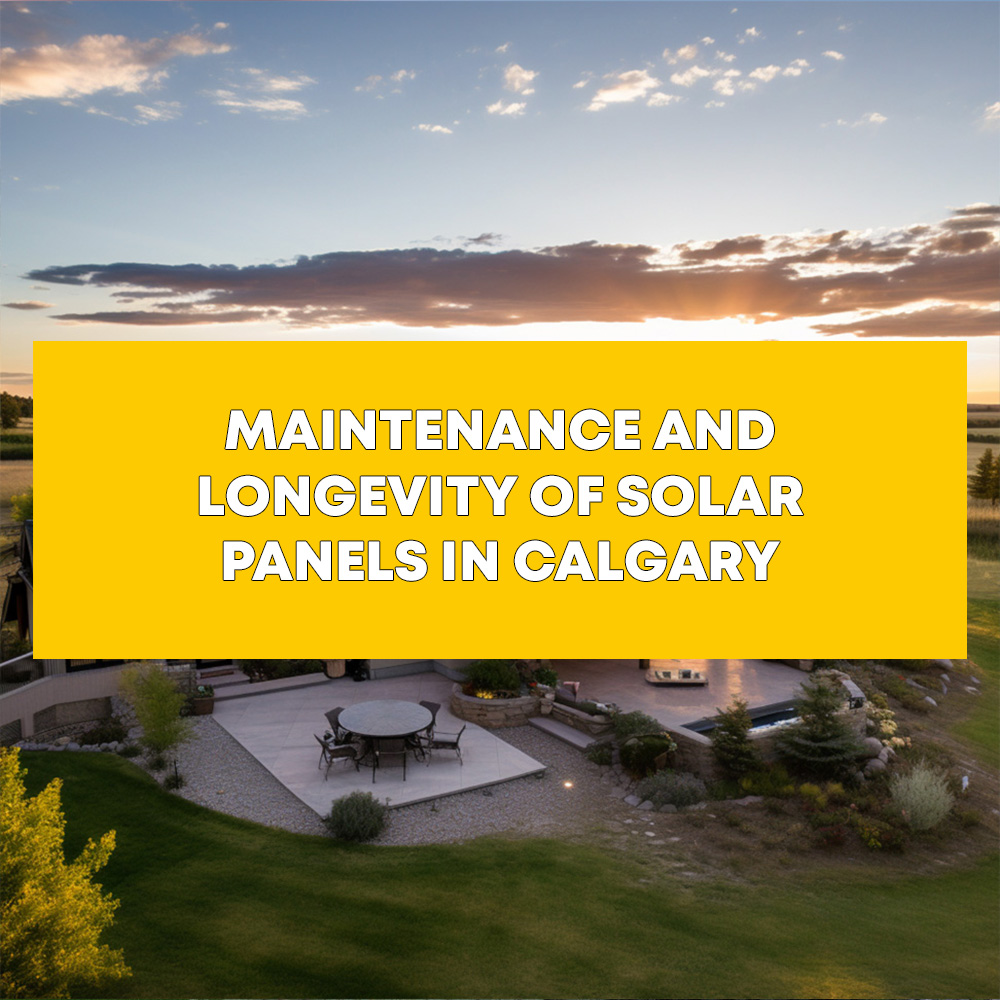 Maintenance and longevity of solar panels in Calgary